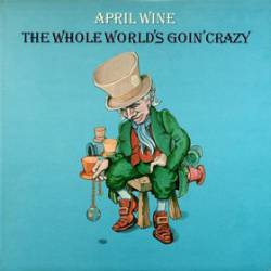 April Wine : The Whole World's Goin' Crazy